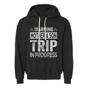 Warning Mother Son Trip In Progress Trip With Mom Garment-Dyed Fleece Hoodie