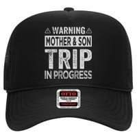 Warning Mother Son Trip In Progress Trip With Mom High Crown Mesh Back Trucker Hat