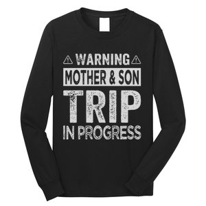 Warning Mother Son Trip In Progress Trip With Mom Long Sleeve Shirt