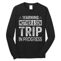 Warning Mother Son Trip In Progress Trip With Mom Long Sleeve Shirt