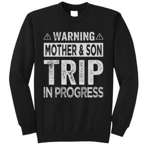 Warning Mother Son Trip In Progress Trip With Mom Sweatshirt