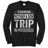 Warning Mother Son Trip In Progress Trip With Mom Sweatshirt