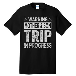 Warning Mother Son Trip In Progress Trip With Mom Tall T-Shirt