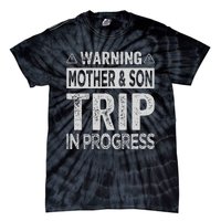 Warning Mother Son Trip In Progress Trip With Mom Tie-Dye T-Shirt