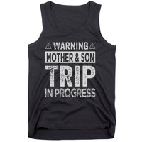 Warning Mother Son Trip In Progress Trip With Mom Tank Top