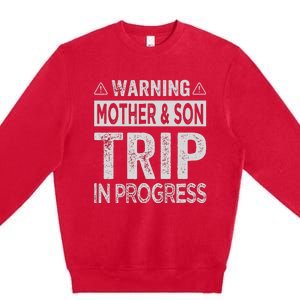 Warning Mother Son Trip In Progress Trip With Mom Premium Crewneck Sweatshirt