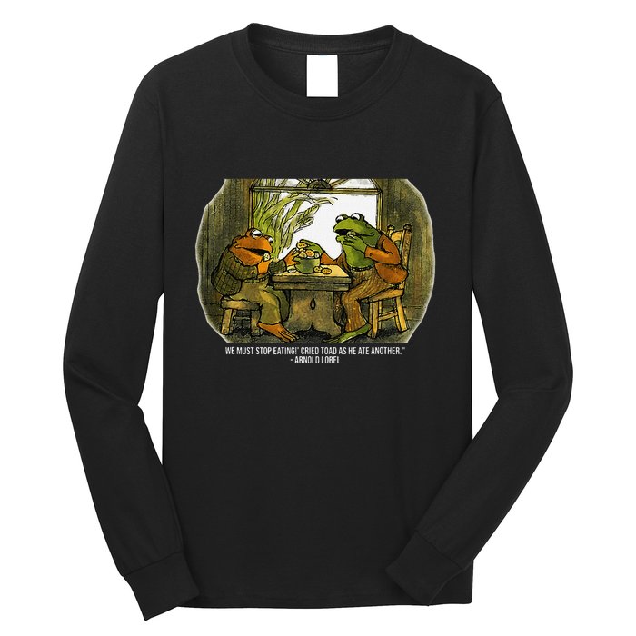 We Must Stop Eating Cried Toad As He Ate Fog And Toad Quote Long Sleeve Shirt