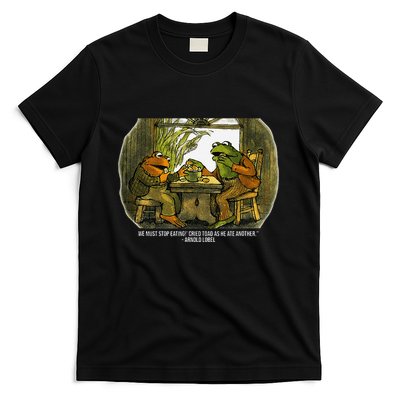 We Must Stop Eating Cried Toad As He Ate Fog And Toad Quote T-Shirt