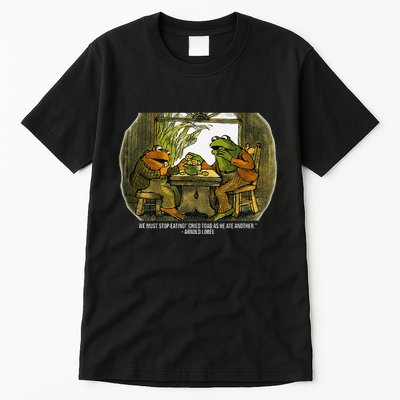 We Must Stop Eating Cried Toad As He Ate Fog And Toad Quote Tall T-Shirt