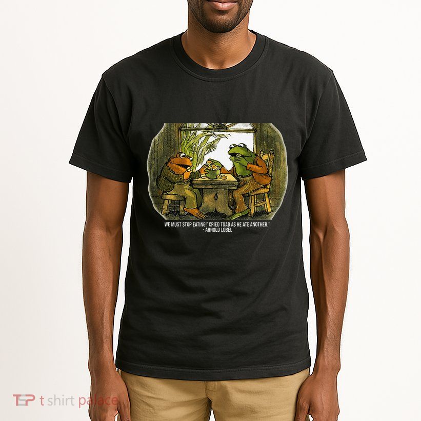 We Must Stop Eating Cried Toad As He Ate Fog And Toad Quote Tall T-Shirt