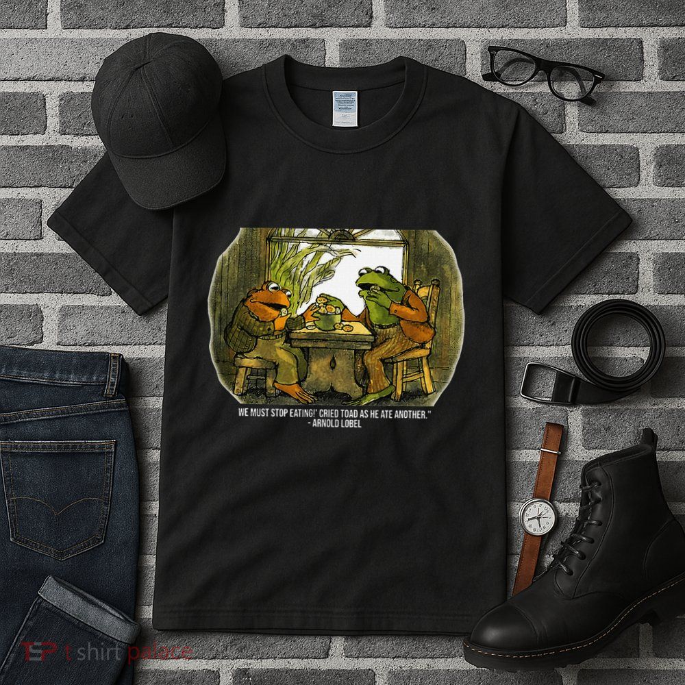 We Must Stop Eating Cried Toad As He Ate Fog And Toad Quote Tall T-Shirt