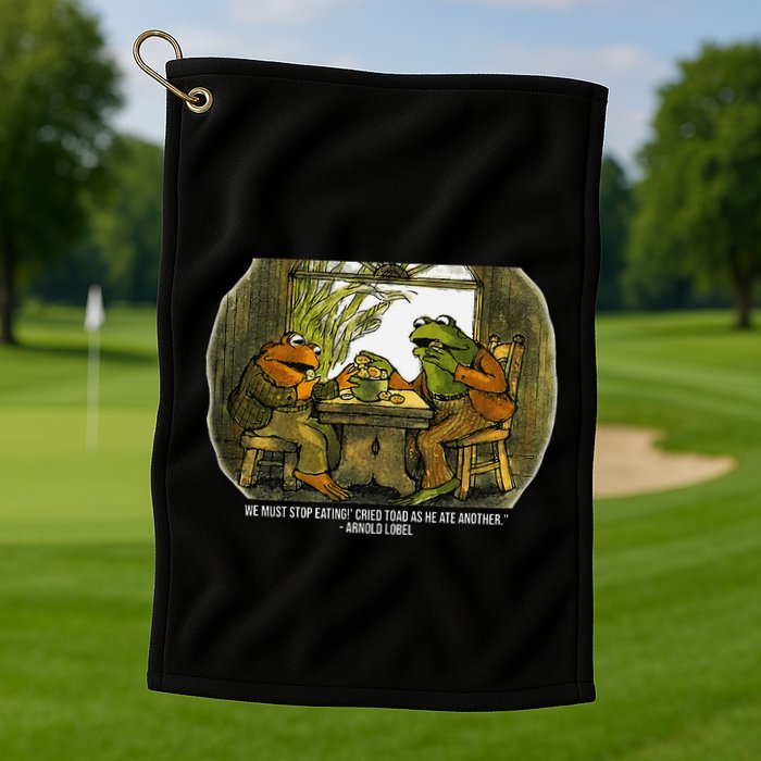 We Must Stop Eating Cried Toad As He Ate Fog And Toad Quote Golf Towel