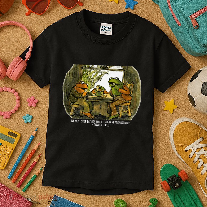 We Must Stop Eating Cried Toad As He Ate Fog And Toad Quote Kids T-Shirt
