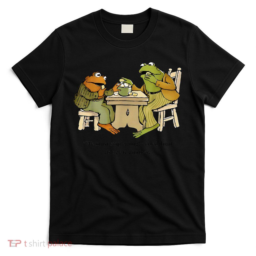 We Must Stop Eating Cried Toad As He Ate Another Frog Toad T-Shirt