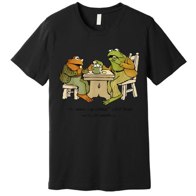 We Must Stop Eating Cried Toad As He Ate Another Frog Toad Premium T-Shirt