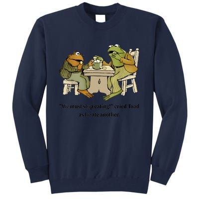 We Must Stop Eating Cried Toad As He Ate Another Frog Quote Tall Sweatshirt