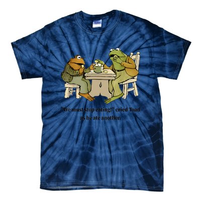 We Must Stop Eating Cried Toad As He Ate Another Frog Quote Tie-Dye T-Shirt