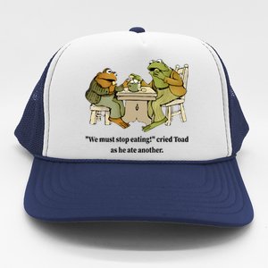 We Must Stop Eating Cried Toad As He Ate Another Frog Quote Trucker Hat