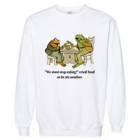 We Must Stop Eating Cried Toad As He Ate Another Frog Quote Garment-Dyed Sweatshirt