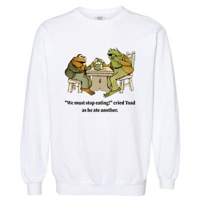 We Must Stop Eating Cried Toad As He Ate Another Frog Quote Garment-Dyed Sweatshirt