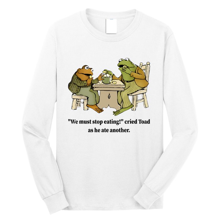 We Must Stop Eating Cried Toad As He Ate Another Frog Quote Long Sleeve Shirt