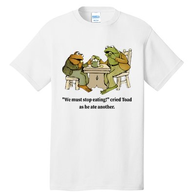 We Must Stop Eating Cried Toad As He Ate Another Frog Quote Tall T-Shirt