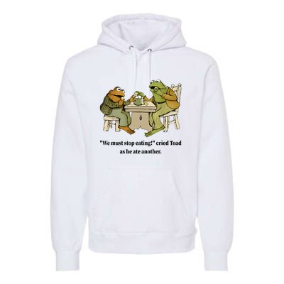 We Must Stop Eating Cried Toad As He Ate Another Frog Quote Premium Hoodie