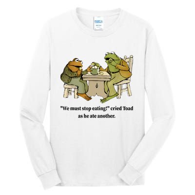 We Must Stop Eating Cried Toad As He Ate Another Frog Quote Tall Long Sleeve T-Shirt