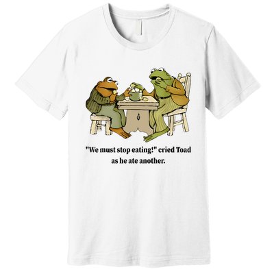 We Must Stop Eating Cried Toad As He Ate Another Frog Quote Premium T-Shirt