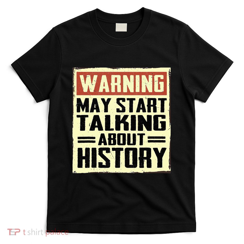 Warning May Start Talking About History Lovers T-Shirt