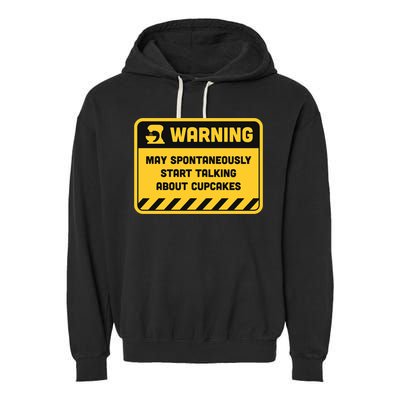 Warning May Spontaneously Start Talking About Cupcakes Meaningful Gift Garment-Dyed Fleece Hoodie