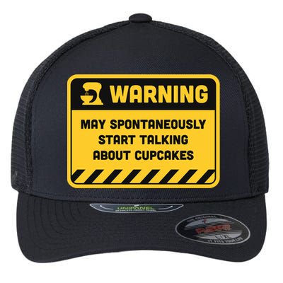 Warning May Spontaneously Start Talking About Cupcakes Meaningful Gift Flexfit Unipanel Trucker Cap