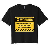 Warning May Spontaneously Start Talking About Cupcakes Meaningful Gift Crop Top