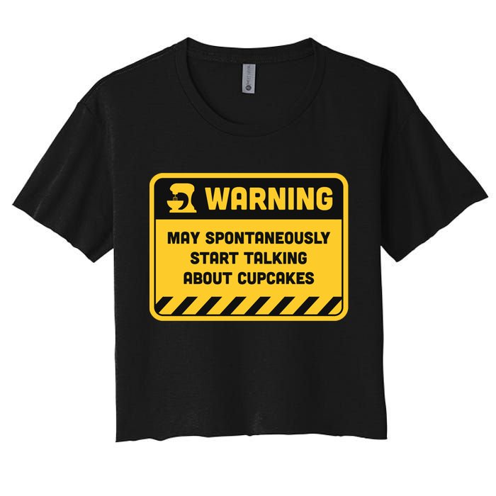 Warning May Spontaneously Start Talking About Cupcakes Meaningful Gift Crop Top