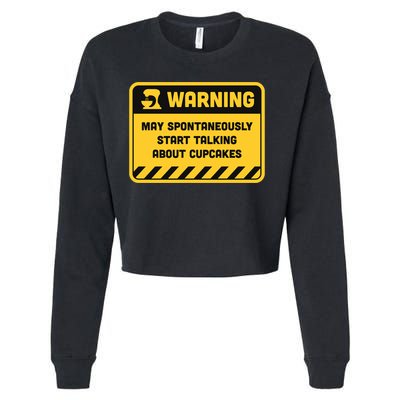 Warning May Spontaneously Start Talking About Cupcakes Meaningful Gift Cropped Pullover Crew