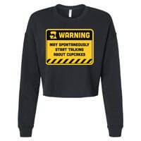 Warning May Spontaneously Start Talking About Cupcakes Meaningful Gift Cropped Pullover Crew