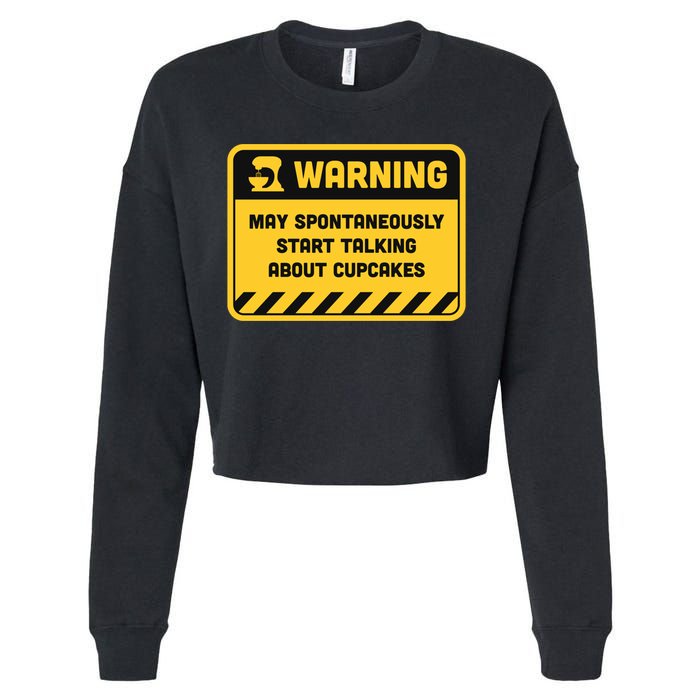 Warning May Spontaneously Start Talking About Cupcakes Meaningful Gift Cropped Pullover Crew