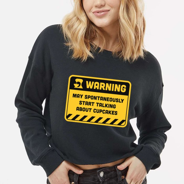 Warning May Spontaneously Start Talking About Cupcakes Meaningful Gift Cropped Pullover Crew