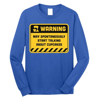 Warning May Spontaneously Start Talking About Cupcakes Meaningful Gift Long Sleeve Shirt