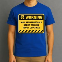 Warning May Spontaneously Start Talking About Cupcakes Meaningful Gift T-Shirt
