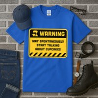 Warning May Spontaneously Start Talking About Cupcakes Meaningful Gift Tall T-Shirt