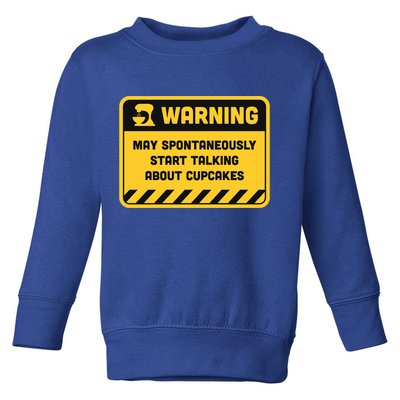 Warning May Spontaneously Start Talking About Cupcakes Meaningful Gift Toddler Sweatshirt