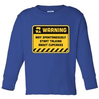 Warning May Spontaneously Start Talking About Cupcakes Meaningful Gift Toddler Long Sleeve Shirt