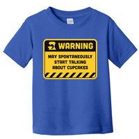 Warning May Spontaneously Start Talking About Cupcakes Meaningful Gift Toddler T-Shirt