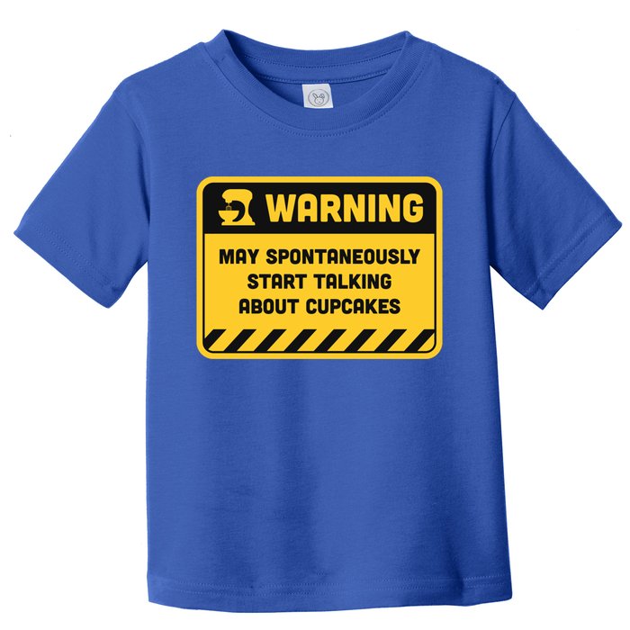 Warning May Spontaneously Start Talking About Cupcakes Meaningful Gift Toddler T-Shirt