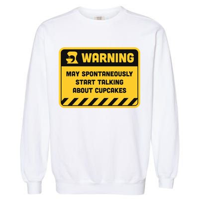 Warning May Spontaneously Start Talking About Cupcakes Meaningful Gift Garment-Dyed Sweatshirt