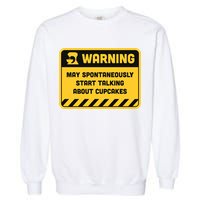 Warning May Spontaneously Start Talking About Cupcakes Meaningful Gift Garment-Dyed Sweatshirt
