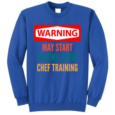 Warning May Start Talking About Chef Training Gift Sweatshirt