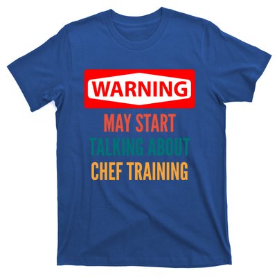 Warning May Start Talking About Chef Training Gift T-Shirt