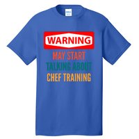 Warning May Start Talking About Chef Training Gift Tall T-Shirt